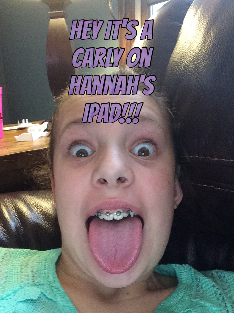 Hey it's a Carly on Hannah's iPad!!!