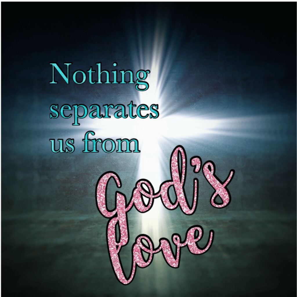 Nothing separates us from God’s love.