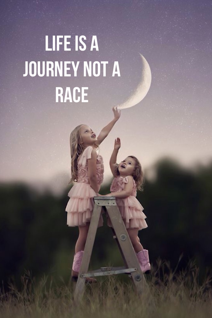 Life is a journey not a race