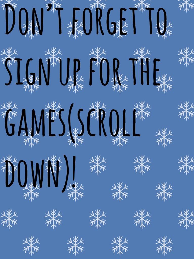 Don’t forget to sign up for the games(scroll down)!
