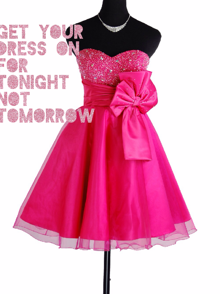 Get your dress on for tonight 