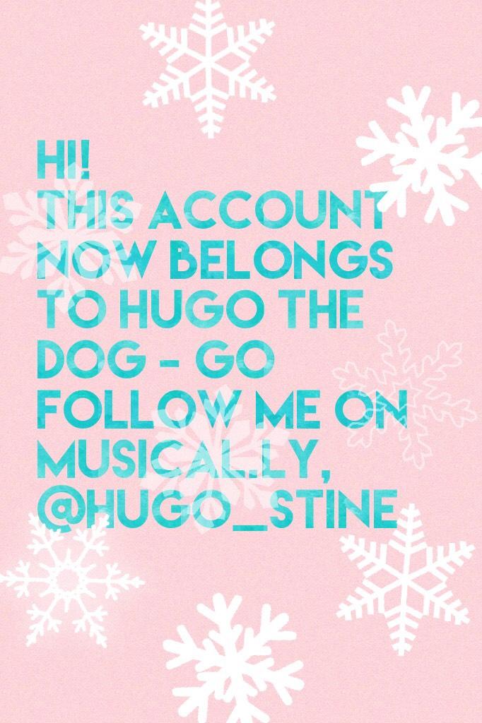 Follow me on Musical.ly - @Hugo_Stine
