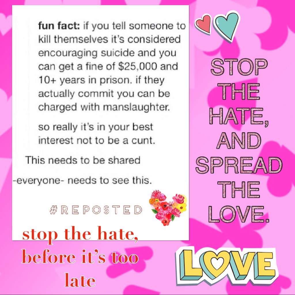 STOP THE HATE, AND SPREAD THE LOVE. 