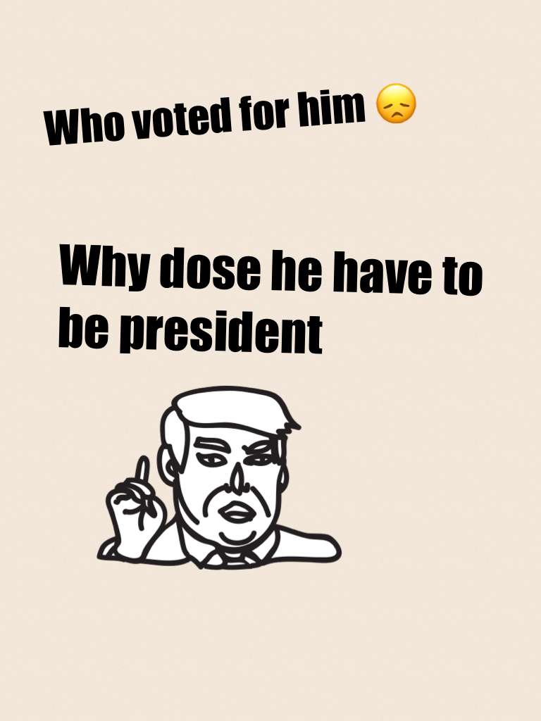 Why dose he have to be president 