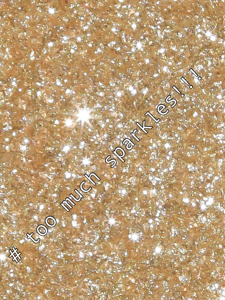 # too much sparkles!!!