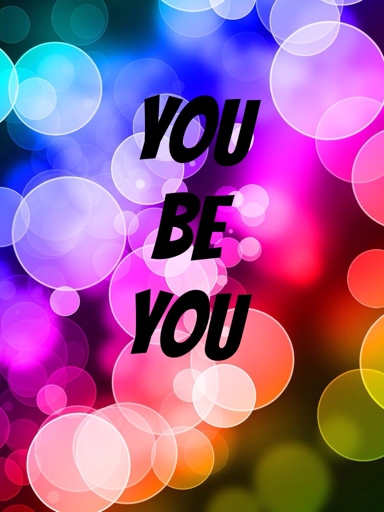 You be you