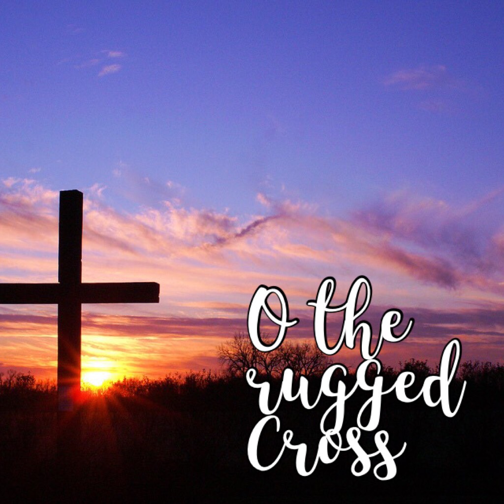 O the rugged
Cross