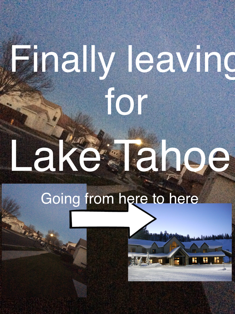 ~TAP~ to read more

Going to Dodge Ridge kind of by Lake Tahoe, I will post more when I get there