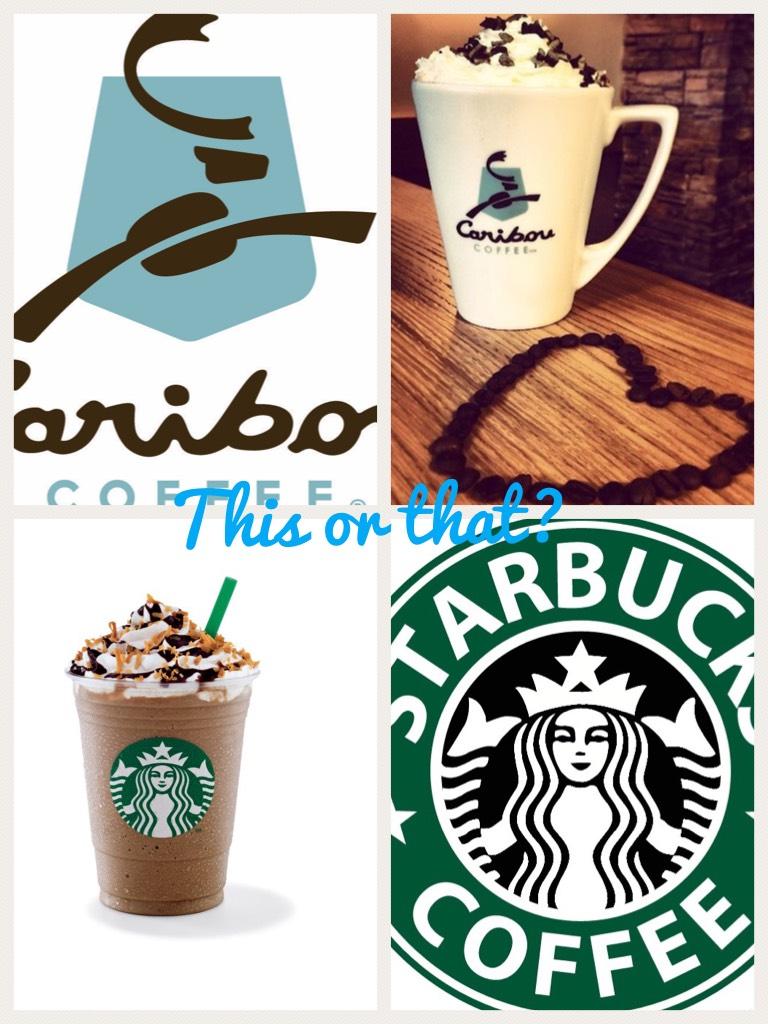 Caribou or Starbucks? 