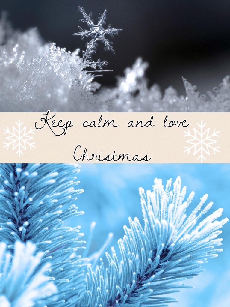 Keep calm and love Christmas❄️