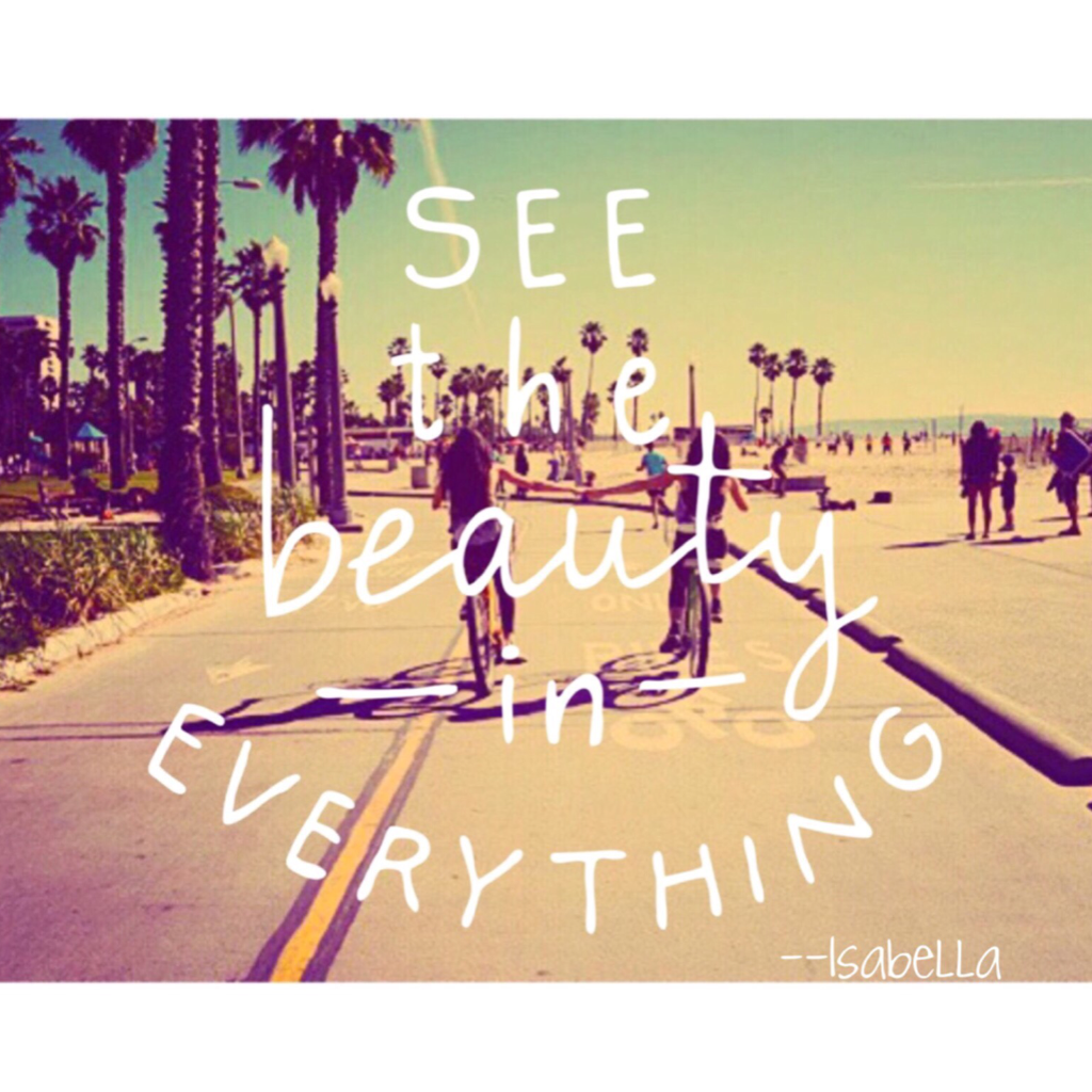 See the beauty in everything!