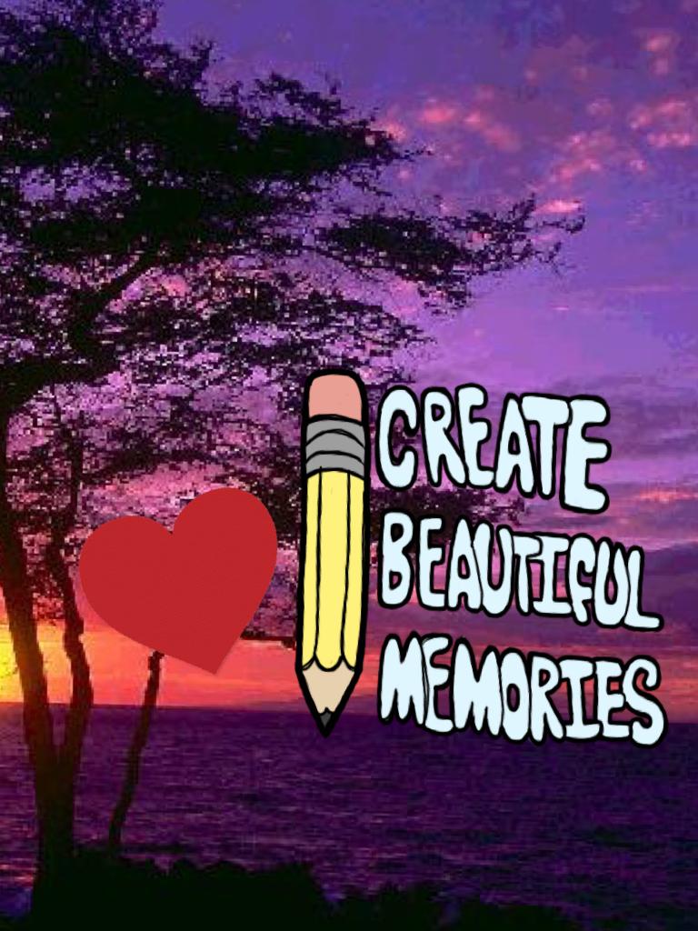 Create Beautiful Memories!!!