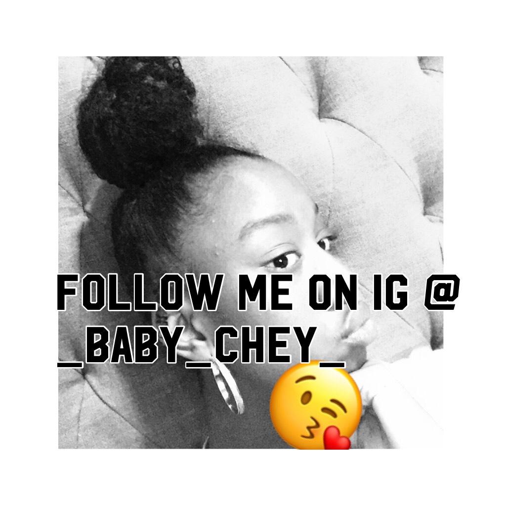 Follow me on ig @_baby_chey_ 