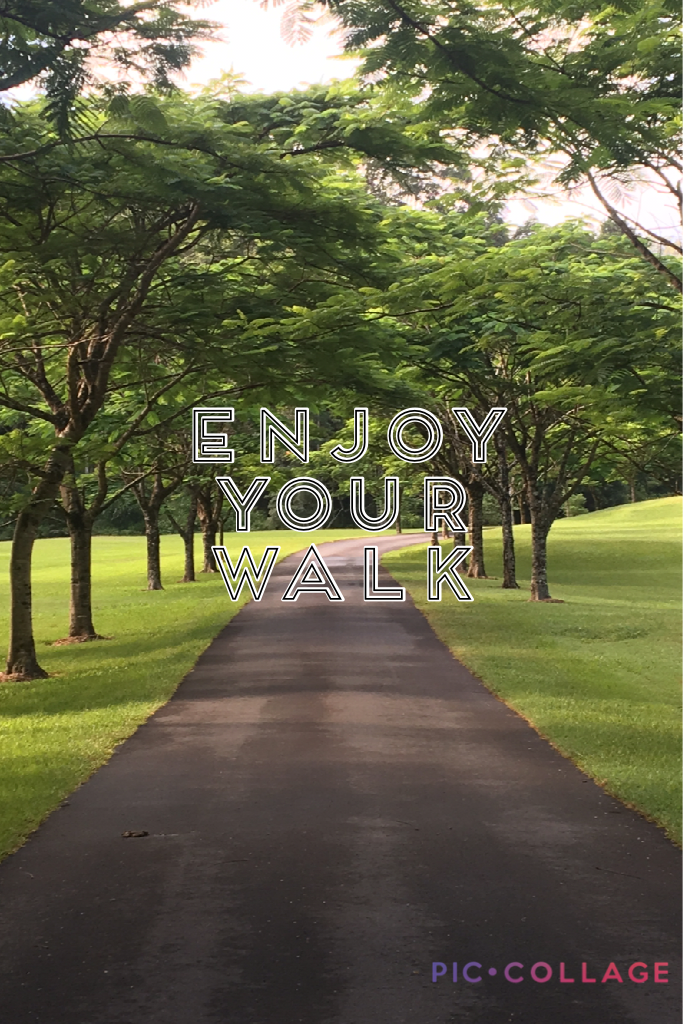 Enjoy
Your
Walk