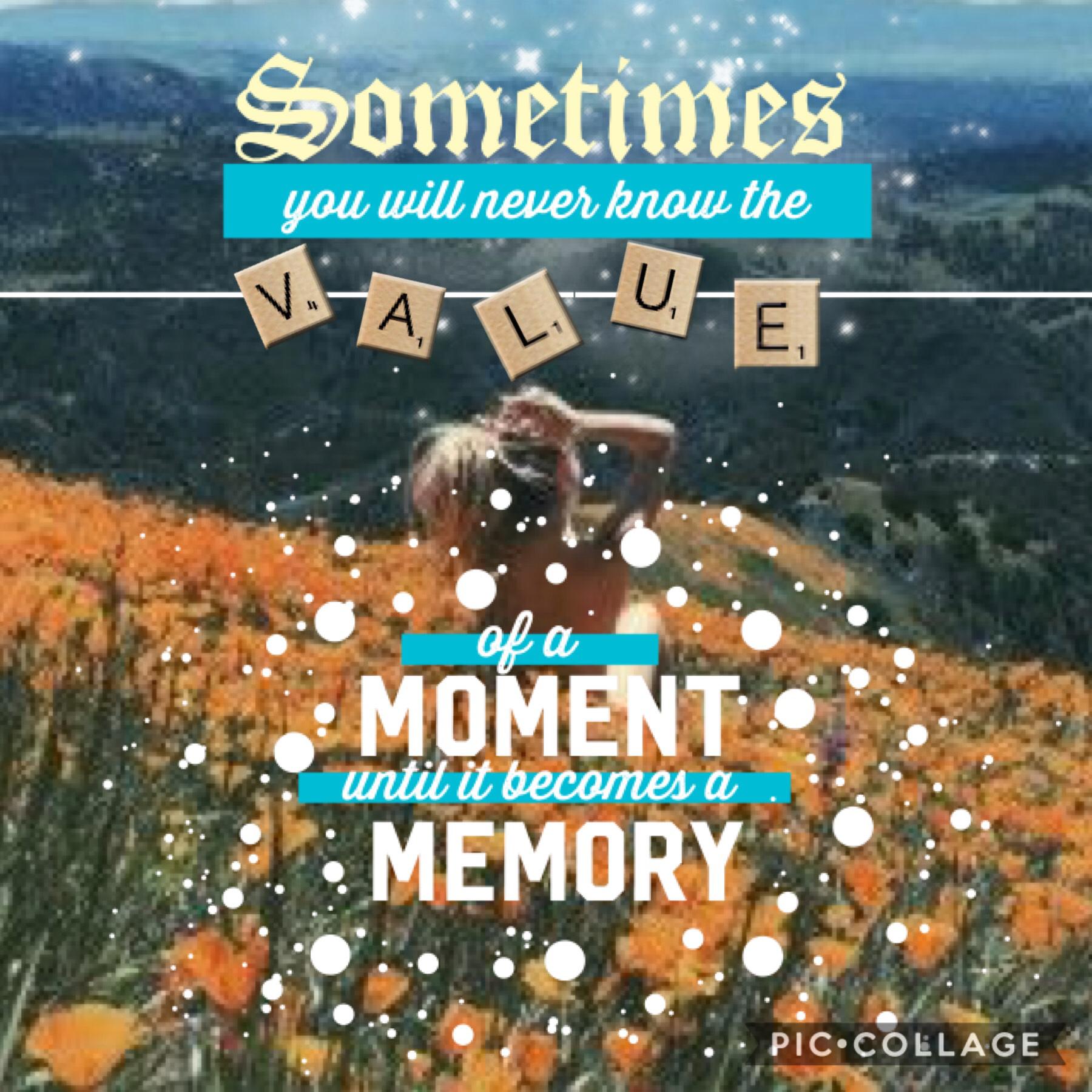 Treasure each moment worth holding onto