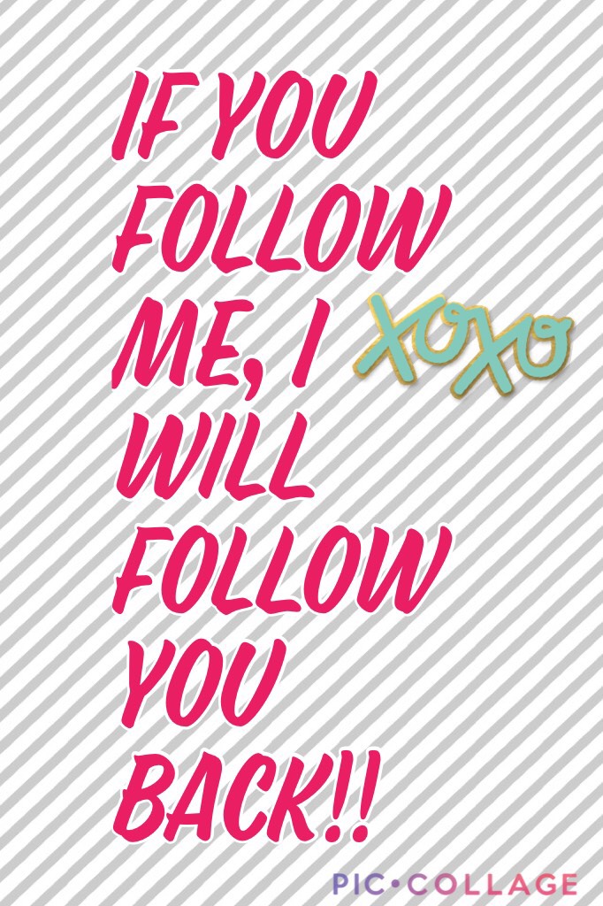If you follow me, I will follow you back!