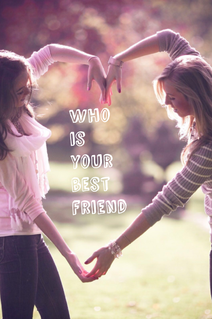 Who is your best friend