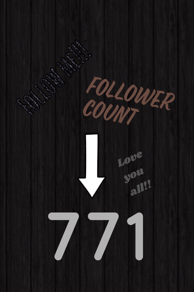 Follower count!!! I will change it every time I get a chance :3
+I follow back <3
