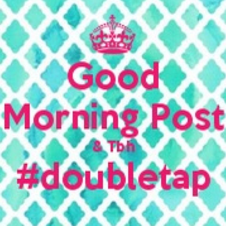 Keep Calm, Good Morning, and #doubletap