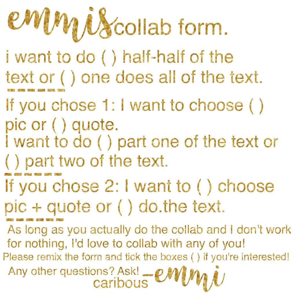 collab form!!! (...)

Oh yeah, and you don't need to give me your user, I mean, I can see it so...😂

Only maybe if you're on another acc!

xx -Emmi / caribous ✨