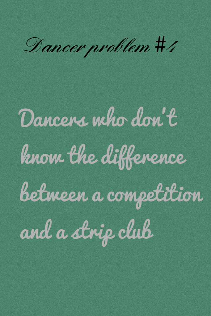 Really it's the teachers fault! We see LOTS of scantily dresses dancers at competitions 