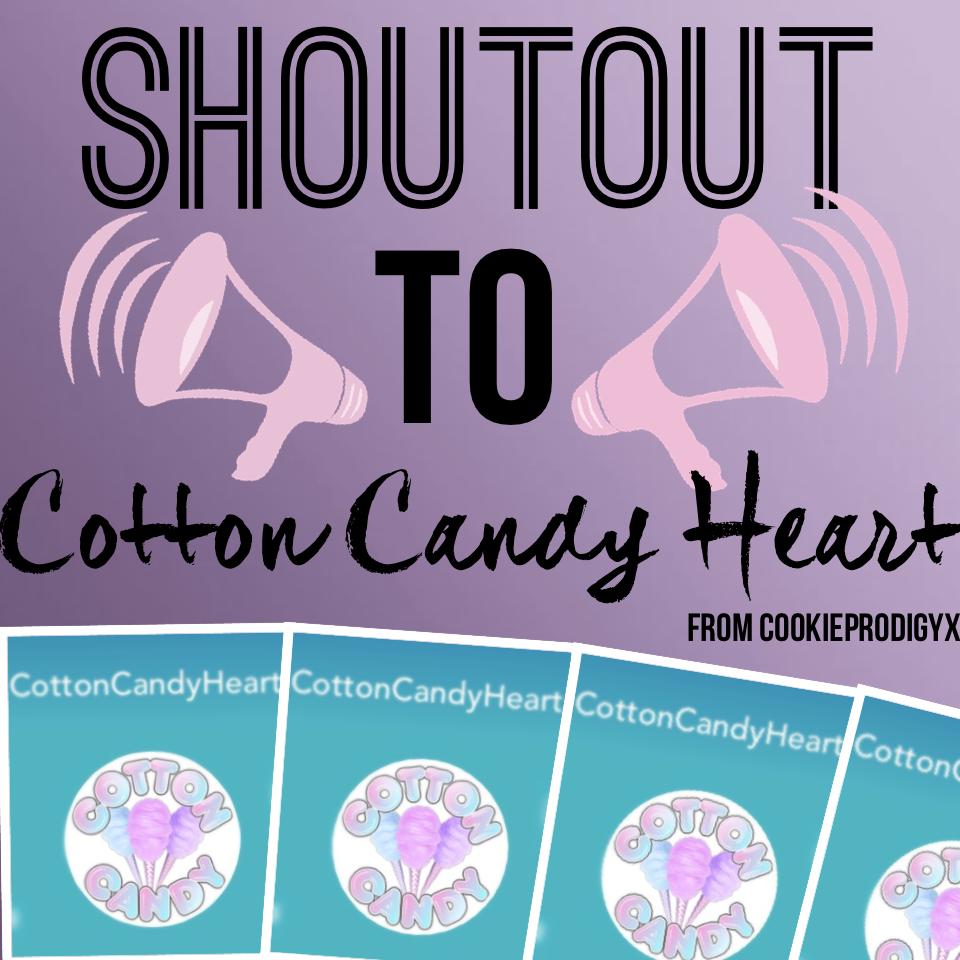 SHOUTOUT TO @Cotton Candy Heart