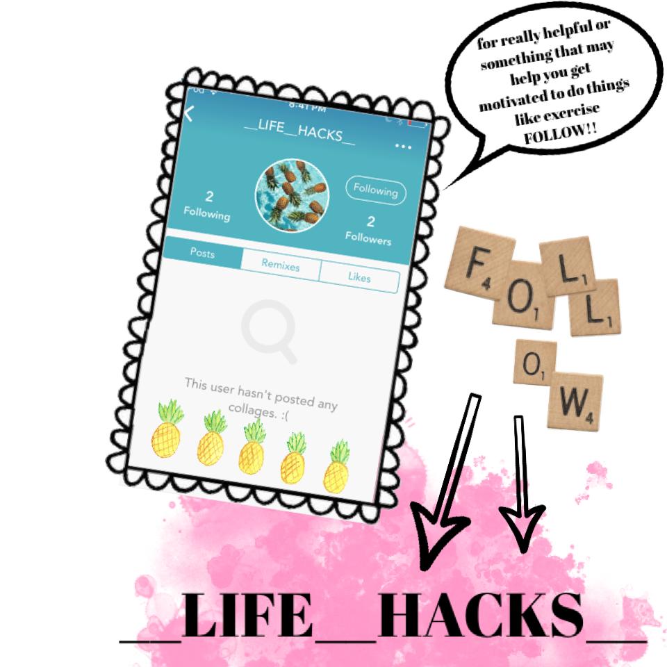 __LIFE__HACKS__ is the 1 to follow!!! pleaseeeee cwd and I will spam you with likes and maybe a follow!! thanks xxx 