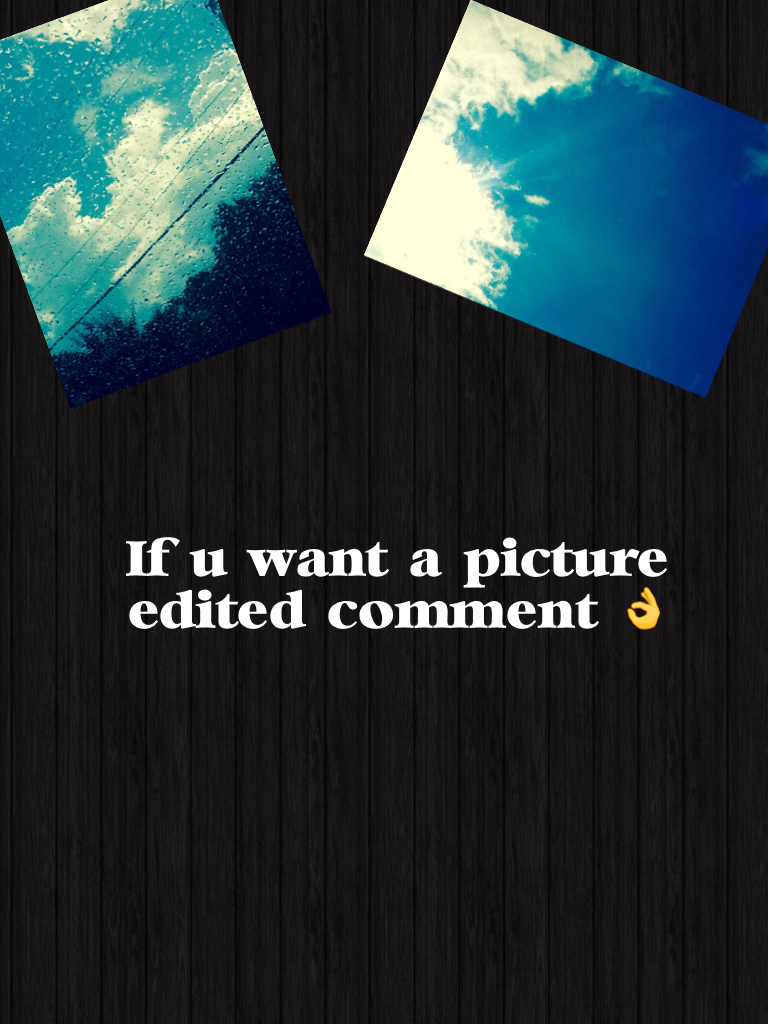If u want a picture edited comment 👌