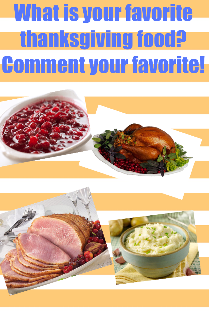 What is your favorite thanksgiving food? Comment your favorite!