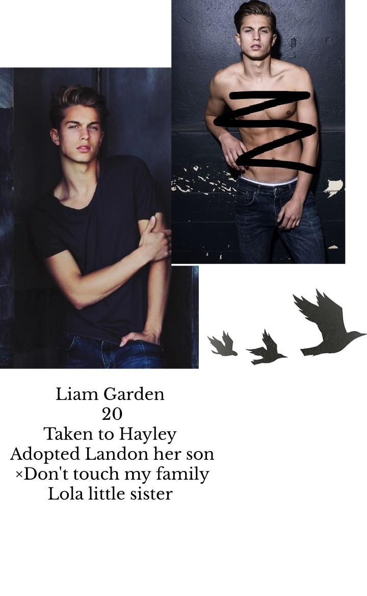 Liam Garden 
20
Taken to Hayley 
Adopted Landon her son
×Don't touch my family
Lola little sister 
