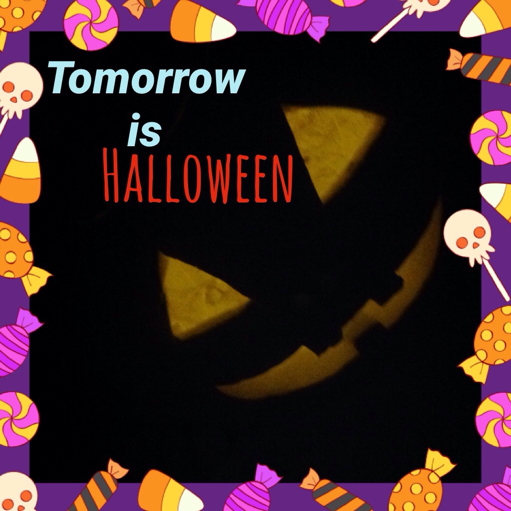 Halloween is tomorrow 