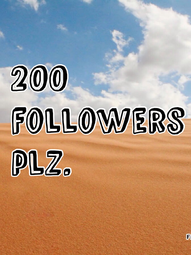 200 followers plz.
