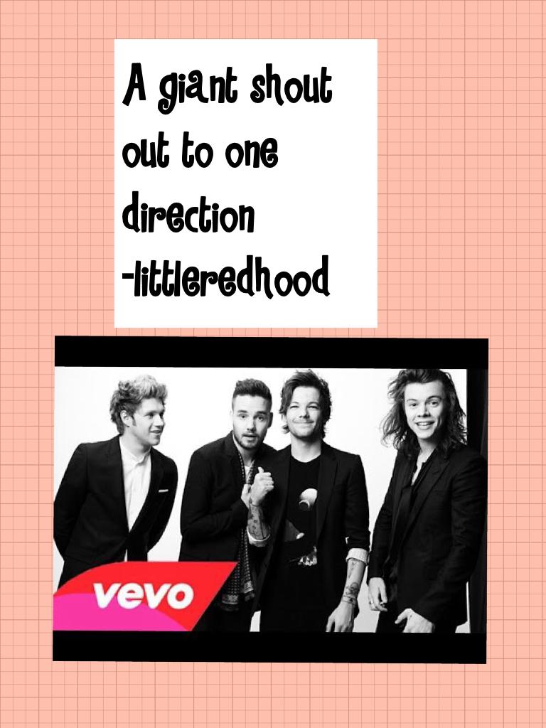 A giant shout out to one direction
-littleredhood