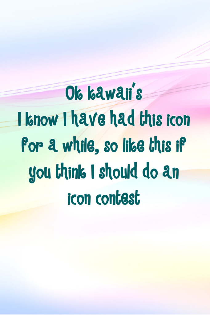 Ok kawaii's
I know I have had this icon for a while, so like this if you think I should do an icon contest