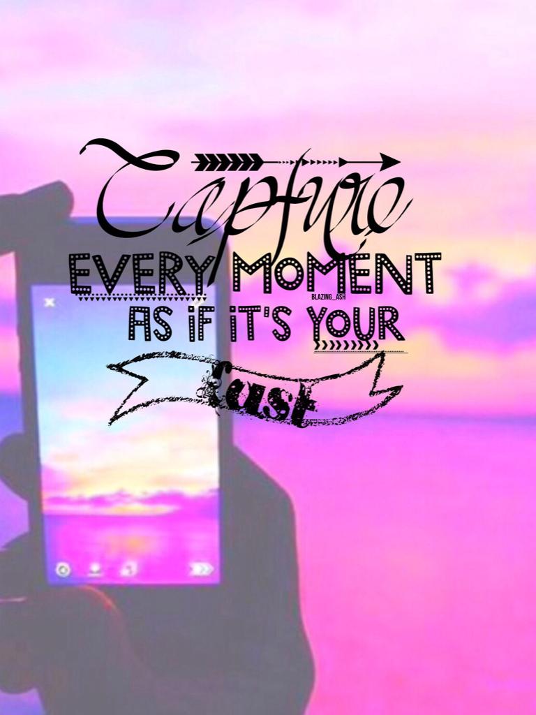 Capture every moment 