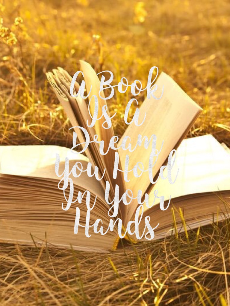 A Book Is A Dream You Hold In Your Hands