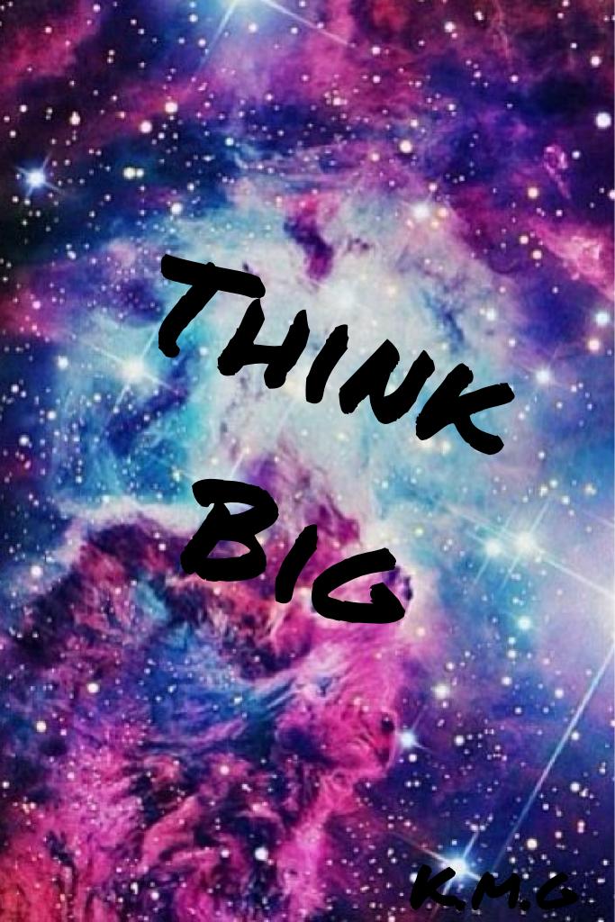 Think
  Big