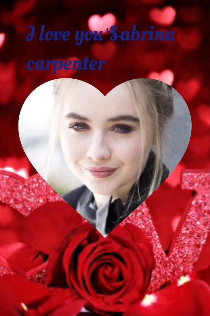 I love you Sabrina carpenter