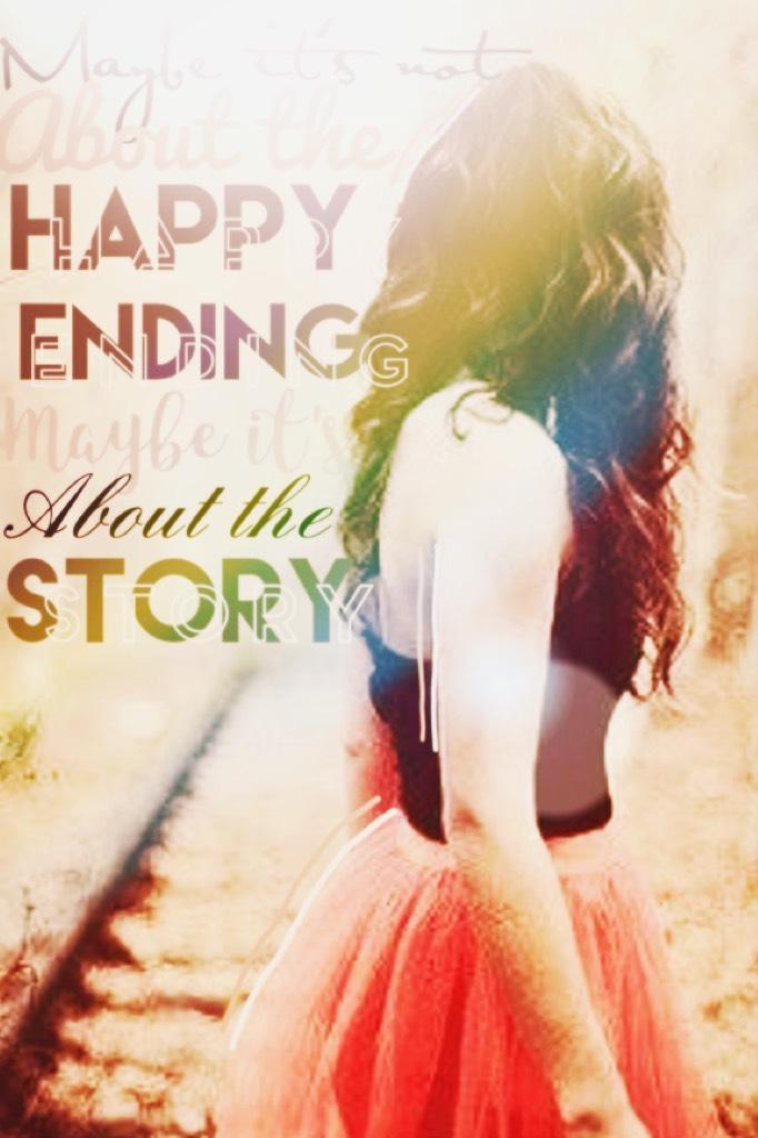 Maybe it's not about the happy ending, maybe it's about the story