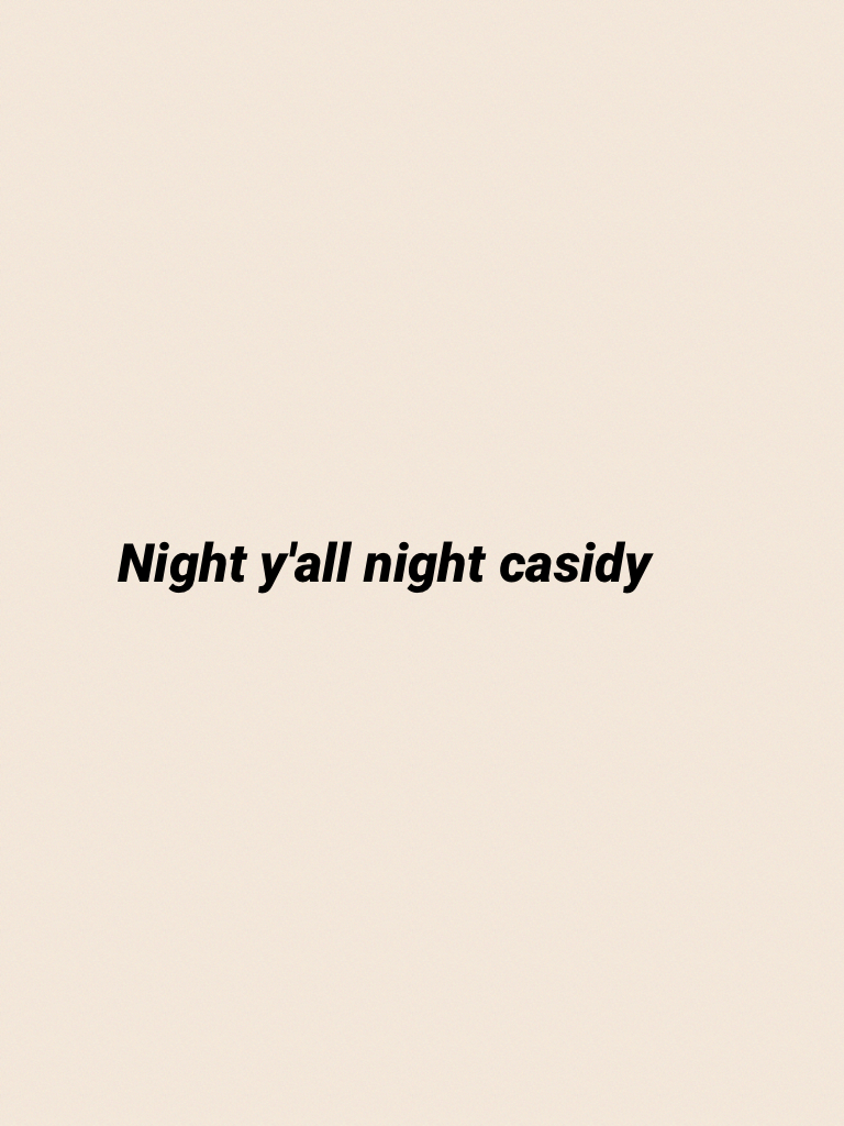 Night y'all night casidy 