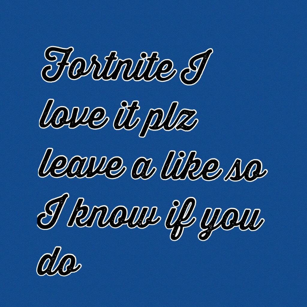 Fortnite I love it plz leave a like so I know if you do