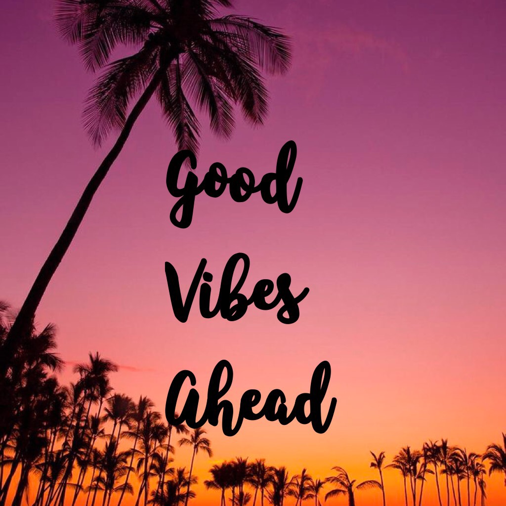 Good

Vibes

Ahead
💕💕💕