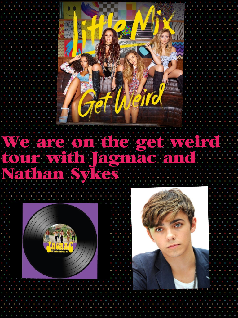 We are on the get weird tour with Jagmac and Nathan Sykes