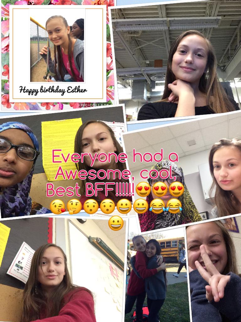 Everyone had a Awesome, cool, Best BFF!!!!!!😍😍😍😘🤔😯😯😀😀😂😂😀