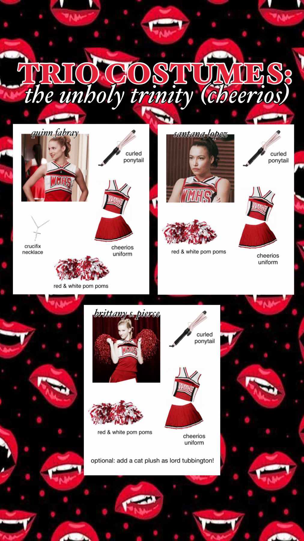 📣 THE UNHOLY TRINITY (CHEERIOS) 📣
Grab a cheerleading costume and be Quinn, Santana, and Brittany from the hit TV show Glee! As a bonus, add in your own Sue Sylvester!
