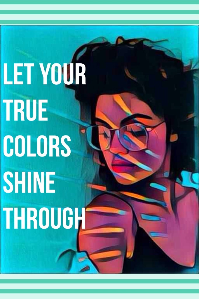 Let your true colors shine through 