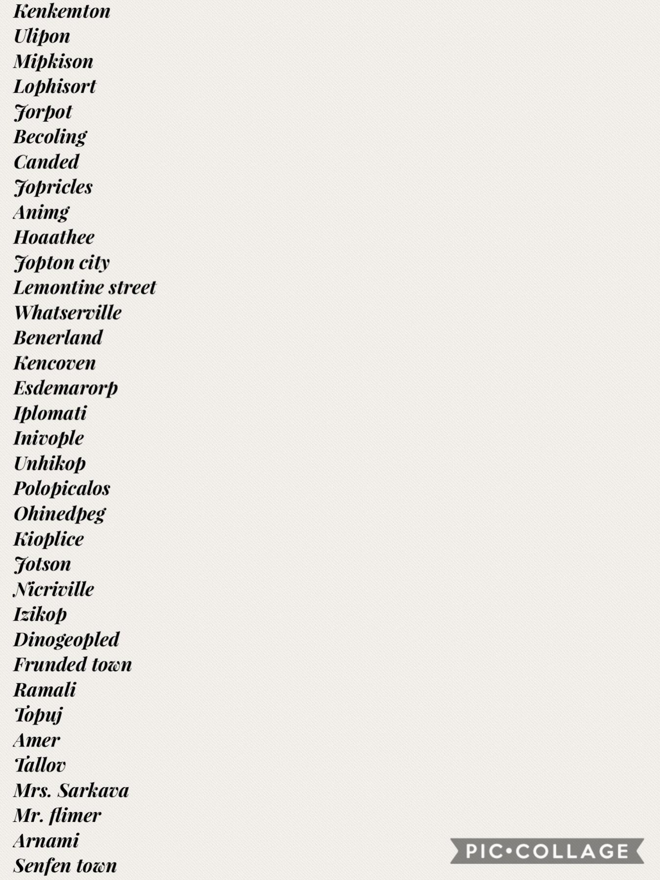 Hey guys! Here are some names of people and places! You can use them in a book your writing or on an essay! Thx!