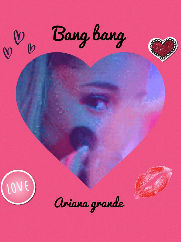 Bang bang Ariana grande😍😍😍😍