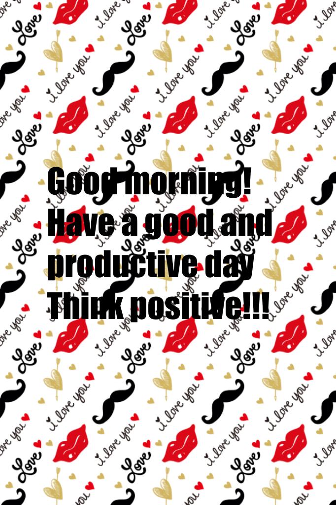 Good morning!
Have a good and productive day
Think positive!!!
