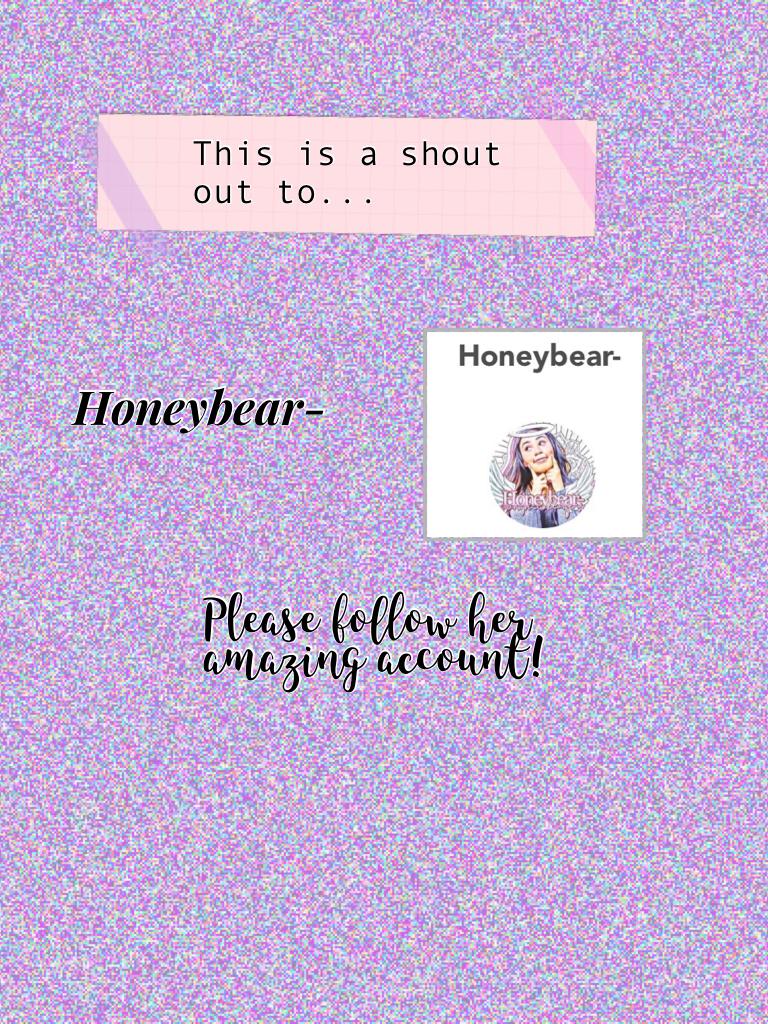 Honeybear- please follow